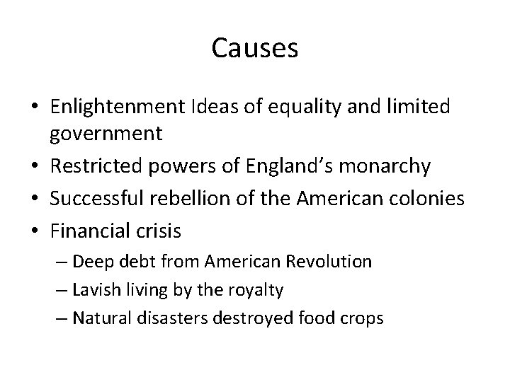 Causes • Enlightenment Ideas of equality and limited government • Restricted powers of England’s