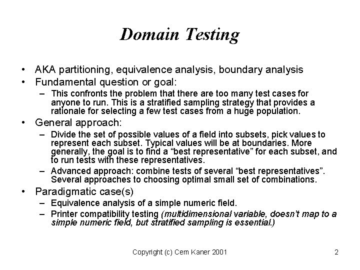 Domain Testing • AKA partitioning, equivalence analysis, boundary analysis • Fundamental question or goal: