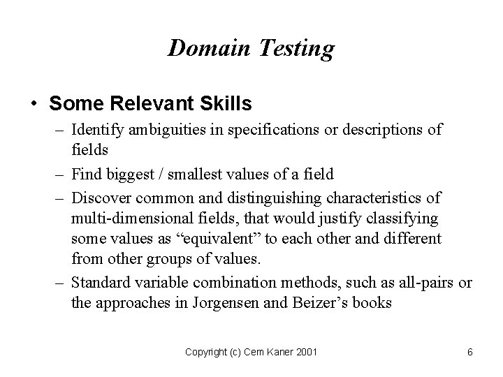 Domain Testing • Some Relevant Skills – Identify ambiguities in specifications or descriptions of