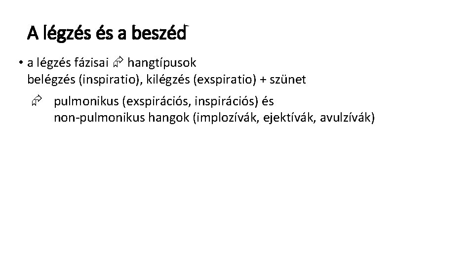 A légzés és a beszéd • a légzés fázisai hangtípusok belégzés (inspiratio), kilégzés (exspiratio) A légzés és a beszéd • a légzés fázisai hangtípusok belégzés (inspiratio), kilégzés (exspiratio)