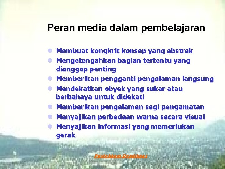 Peran media dalam pembelajaran l Membuat kongkrit konsep yang abstrak l Mengetengahkan bagian tertentu