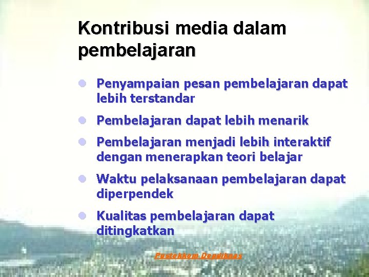 Kontribusi media dalam pembelajaran l Penyampaian pesan pembelajaran dapat lebih terstandar l Pembelajaran dapat