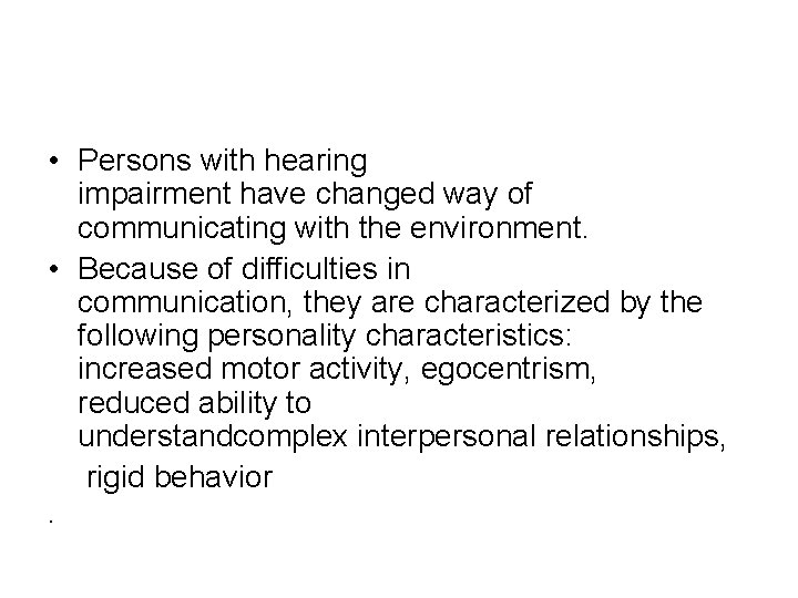  • Persons with hearing impairment have changed way of communicating with the environment.