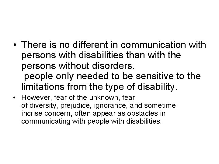  • There is no different in communication with persons with disabilities than with