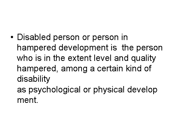  • Disabled person or person in hampered development is the person who is