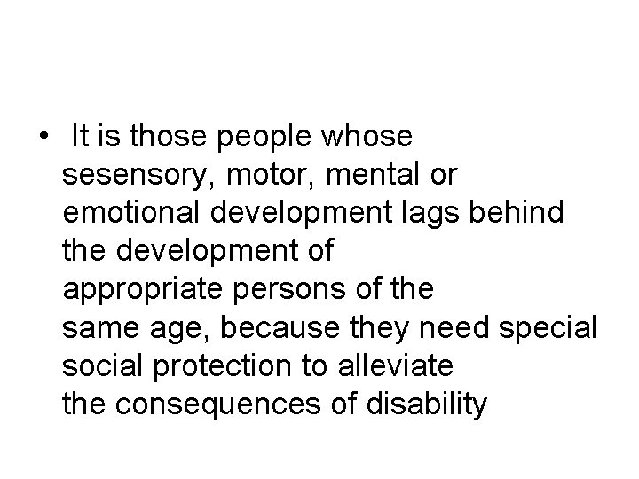  • It is those people whose sesensory, motor, mental or emotional development lags