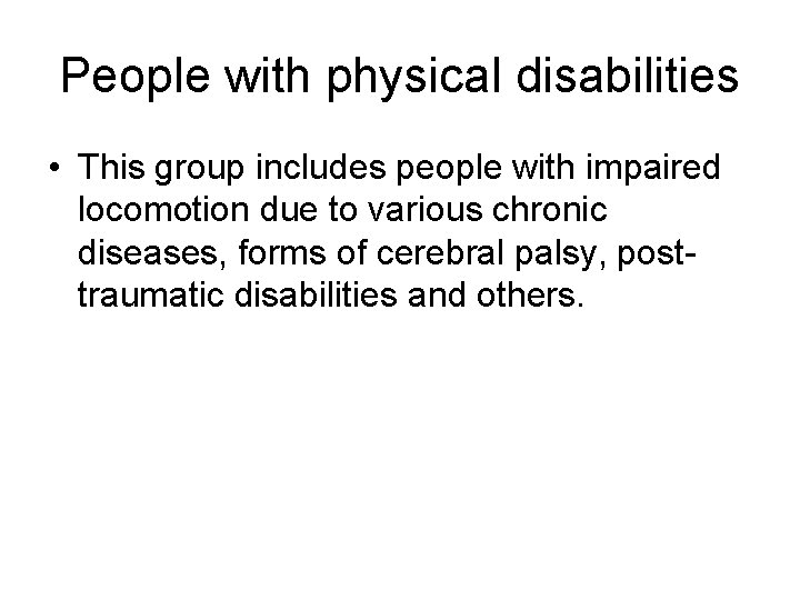 People with physical disabilities • This group includes people with impaired locomotion due to