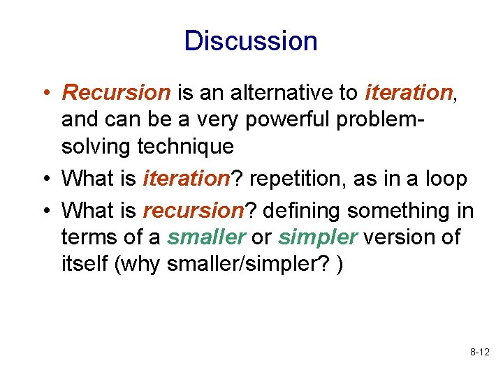 Discussion • Recursion is an alternative to iteration, and can be a very powerful