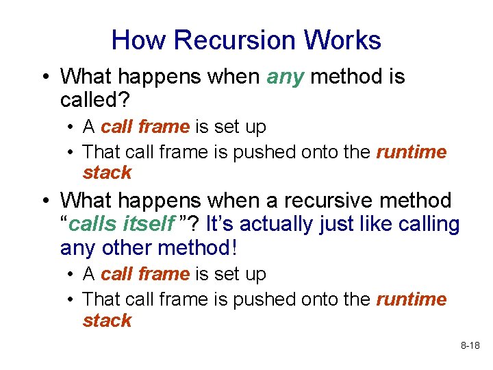 How Recursion Works • What happens when any method is called? • A call