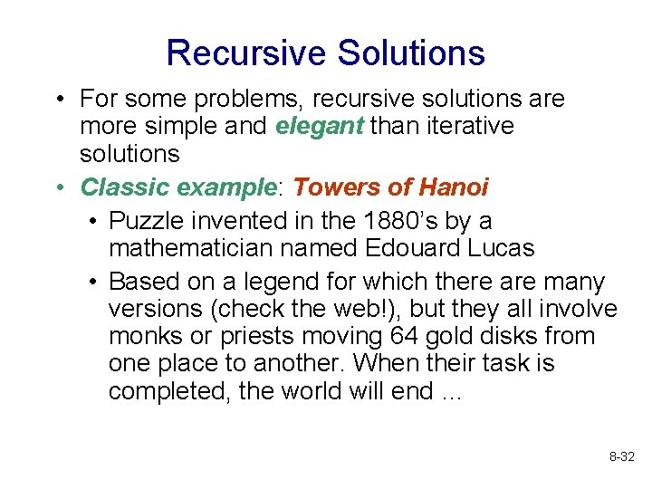 Recursive Solutions • For some problems, recursive solutions are more simple and elegant than