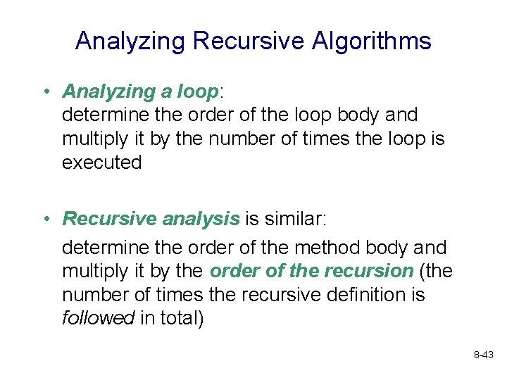 Analyzing Recursive Algorithms • Analyzing a loop: determine the order of the loop body