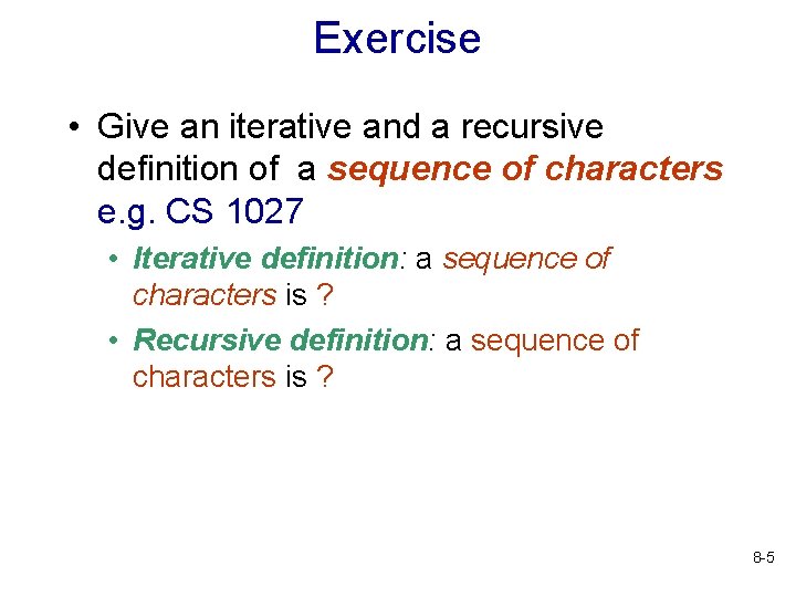 Exercise • Give an iterative and a recursive definition of a sequence of characters