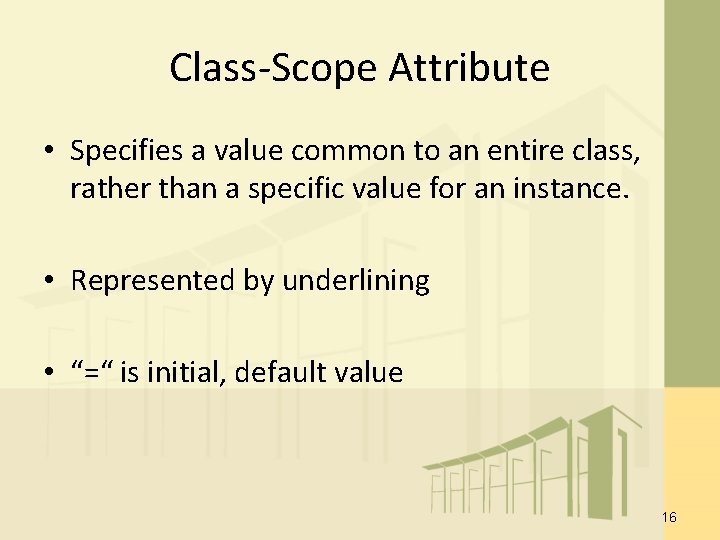 Class-Scope Attribute • Specifies a value common to an entire class, rather than a