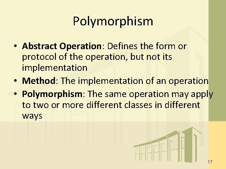 Polymorphism • Abstract Operation: Defines the form or protocol of the operation, but not