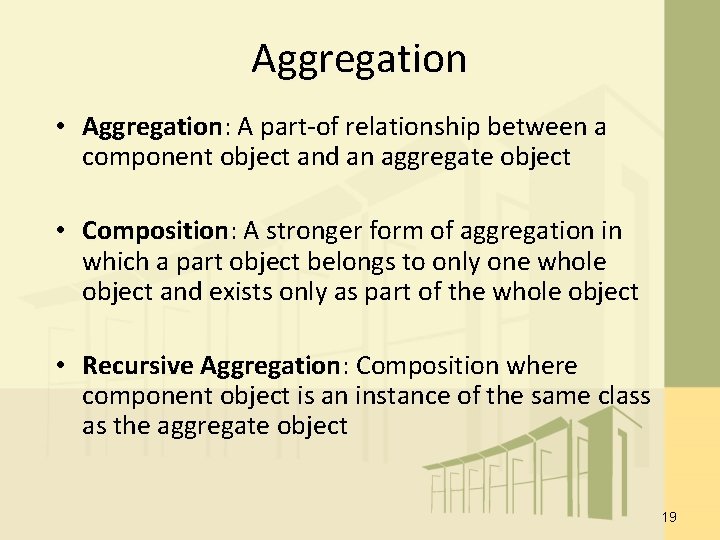 Aggregation • Aggregation: A part-of relationship between a component object and an aggregate object Aggregation • Aggregation: A part-of relationship between a component object and an aggregate object
