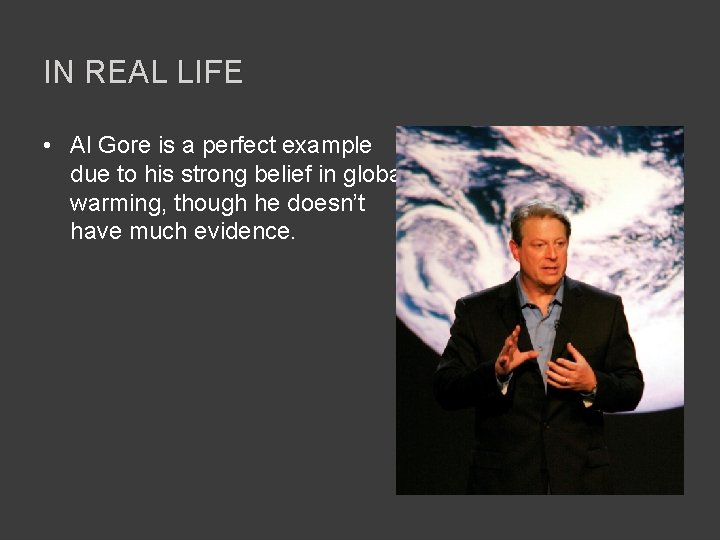 IN REAL LIFE • Al Gore is a perfect example due to his strong