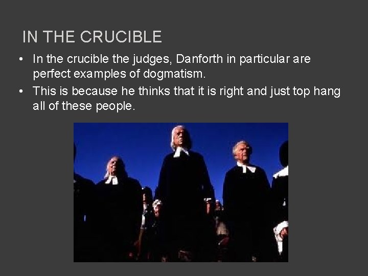 IN THE CRUCIBLE • In the crucible the judges, Danforth in particular are perfect