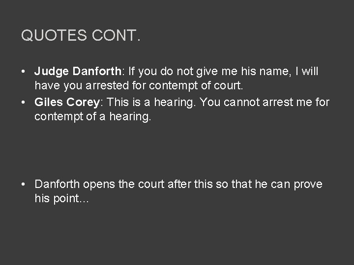 QUOTES CONT. • Judge Danforth: If you do not give me his name, I