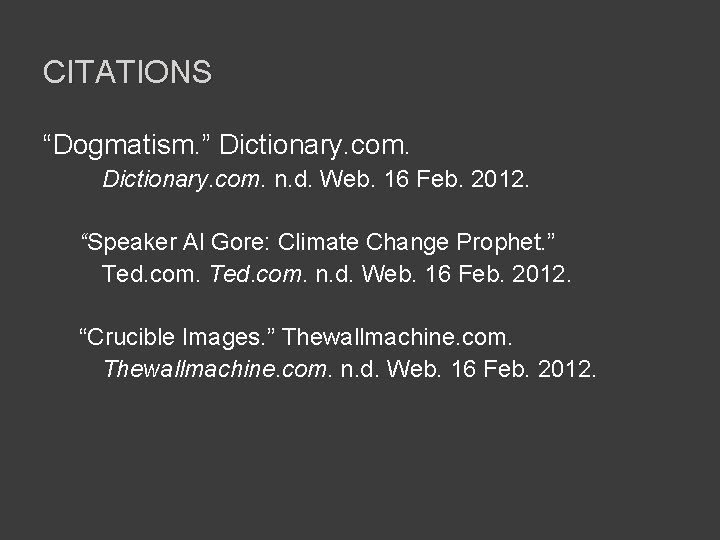 CITATIONS “Dogmatism. ” Dictionary. com. n. d. Web. 16 Feb. 2012. “Speaker Al Gore: