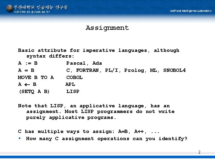Assignment Basic attribute for imperative languages, although syntax differs: A : = B Pascal,