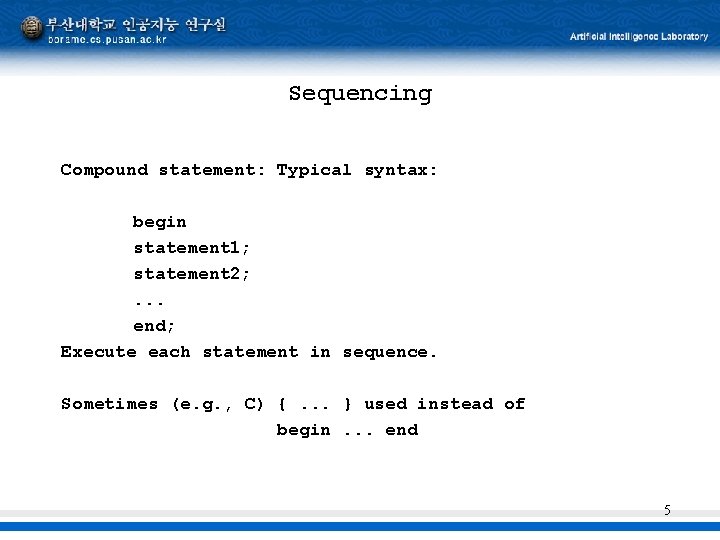 Sequencing Compound statement: Typical syntax: begin statement 1; statement 2; . . . end;