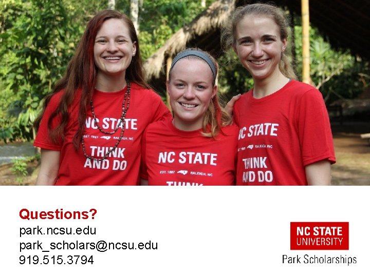 Questions? park. ncsu. edu park_scholars@ncsu. edu 919. 515. 3794 