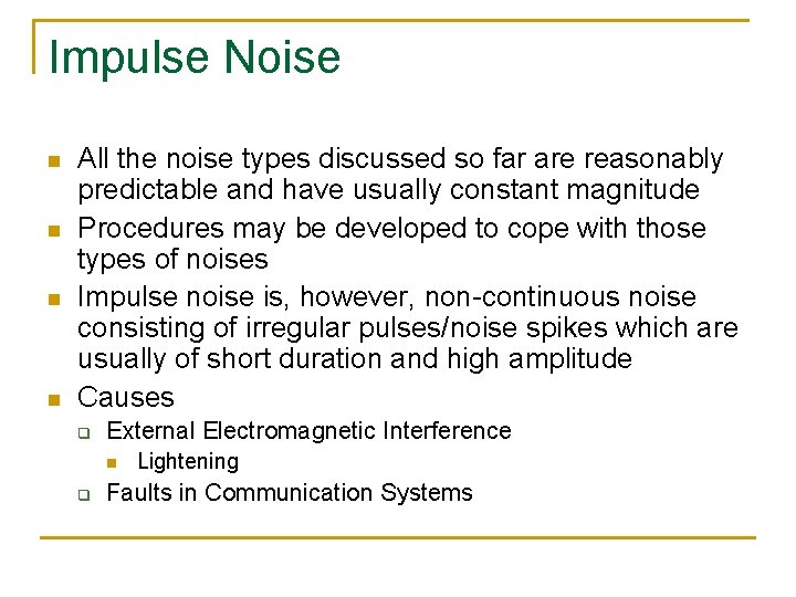 Impulse Noise n n All the noise types discussed so far are reasonably predictable