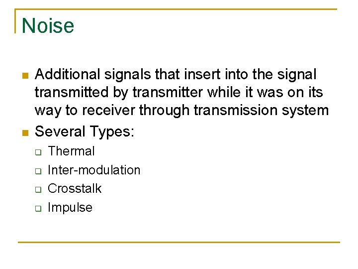 Noise n n Additional signals that insert into the signal transmitted by transmitter while