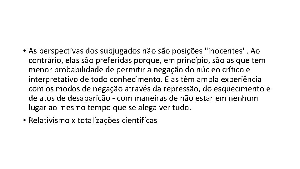  • As perspectivas dos subjugados não são posições "inocentes". Ao contrário, elas são