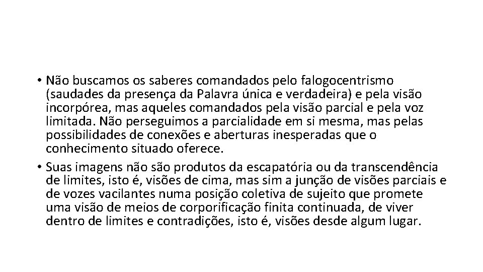  • Não buscamos os saberes comandados pelo falogocentrismo (saudades da presença da Palavra