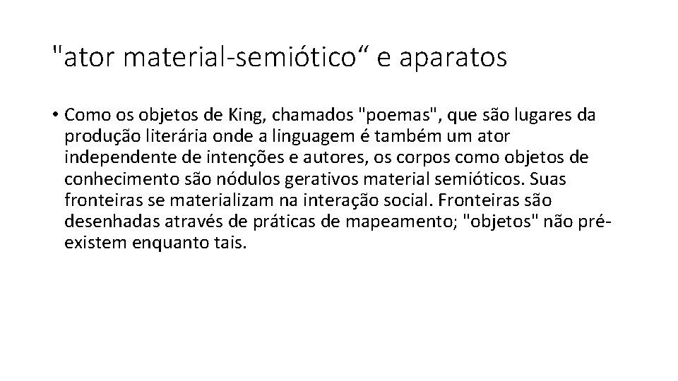 "ator material-semiótico“ e aparatos • Como os objetos de King, chamados "poemas", que são