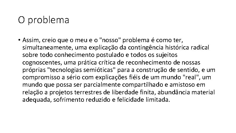 O problema • Assim, creio que o meu e o "nosso" problema é como