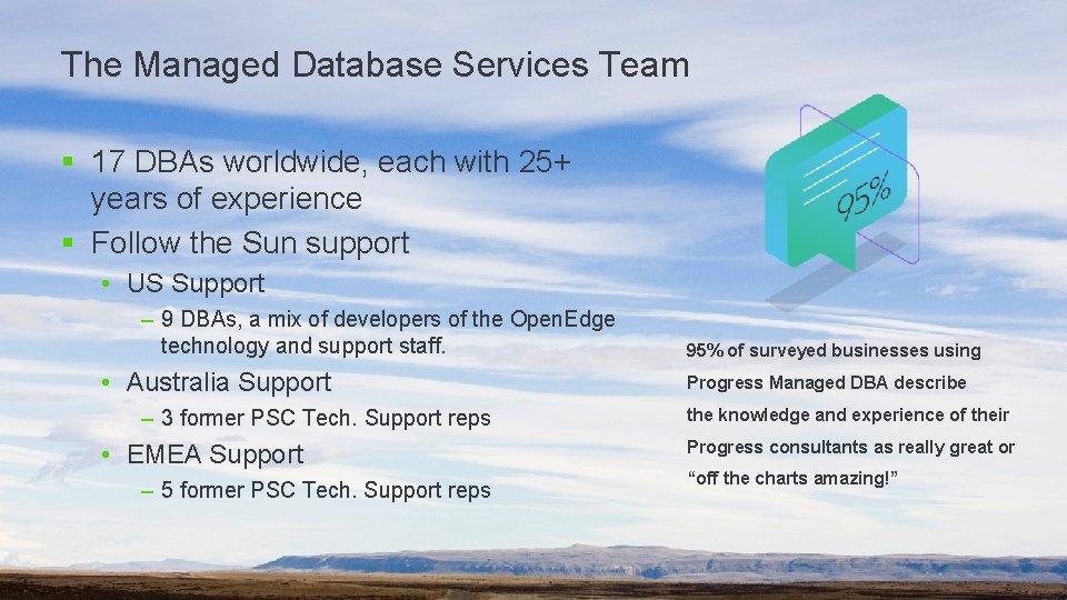 The Managed Database Services Team § 17 DBAs worldwide, each with 25+ years of