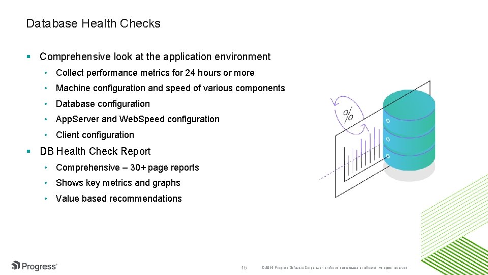 Database Health Checks § Comprehensive look at the application environment • Collect performance metrics