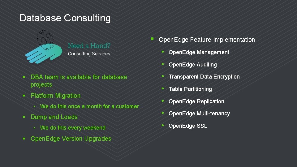 Database Consulting § § DBA team is available for database projects § Platform Migration