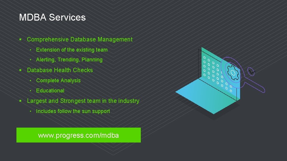 MDBA Services § Comprehensive Database Management • Extension of the existing team • Alerting,