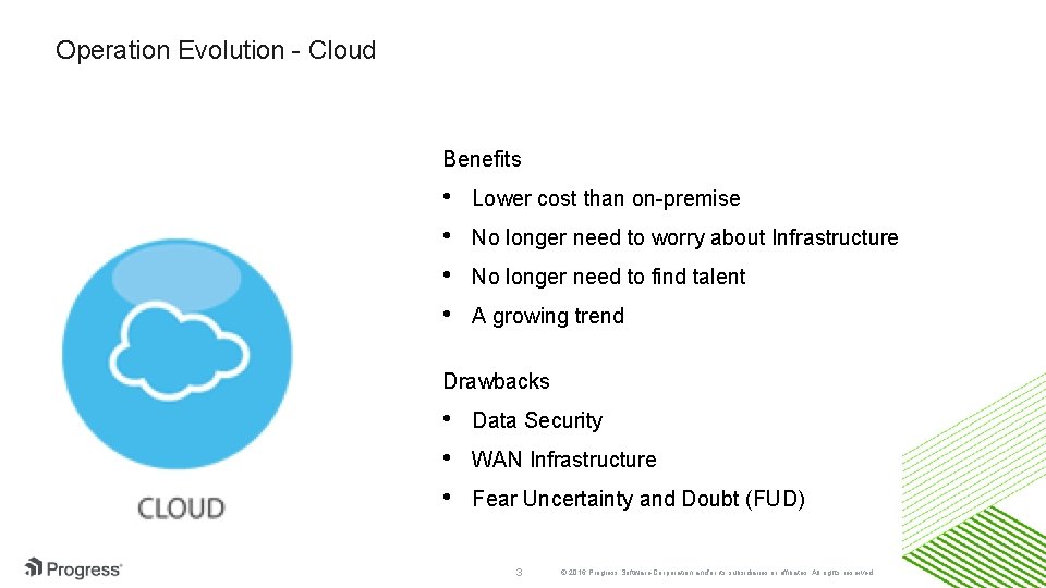 Operation Evolution - Cloud Benefits • • Lower cost than on-premise No longer need