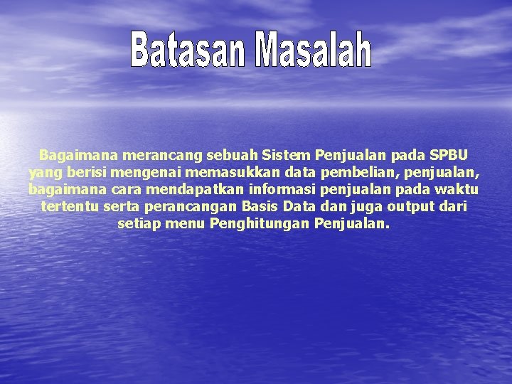 Bagaimana merancang sebuah Sistem Penjualan pada SPBU yang berisi mengenai memasukkan data pembelian, penjualan, Bagaimana merancang sebuah Sistem Penjualan pada SPBU yang berisi mengenai memasukkan data pembelian, penjualan,