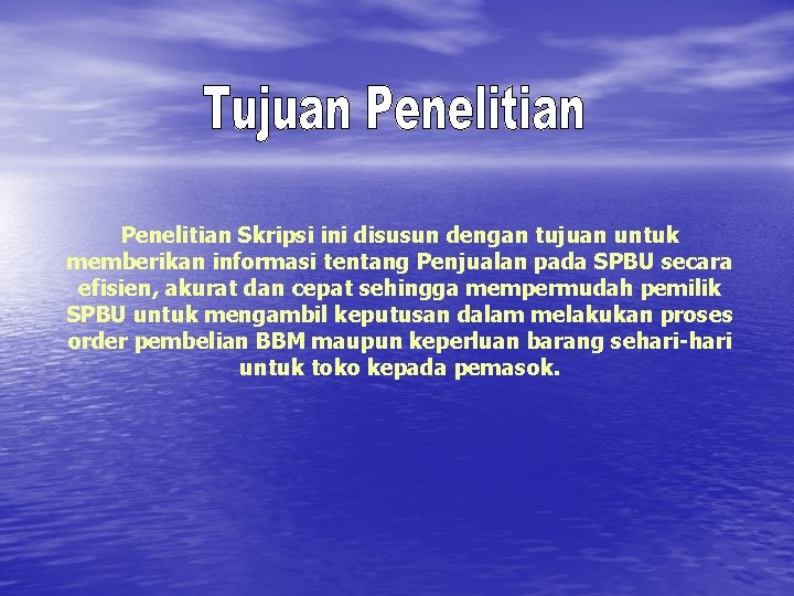 Penelitian Skripsi ini disusun dengan tujuan untuk memberikan informasi tentang Penjualan pada SPBU secara Penelitian Skripsi ini disusun dengan tujuan untuk memberikan informasi tentang Penjualan pada SPBU secara