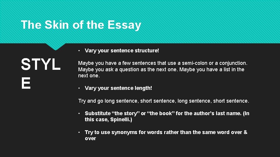 The Skin of the Essay • Vary your sentence structure! STYL E Maybe you