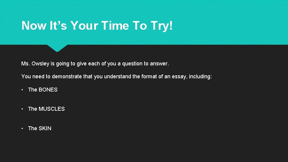 Now It’s Your Time To Try! Ms. Owsley is going to give each of