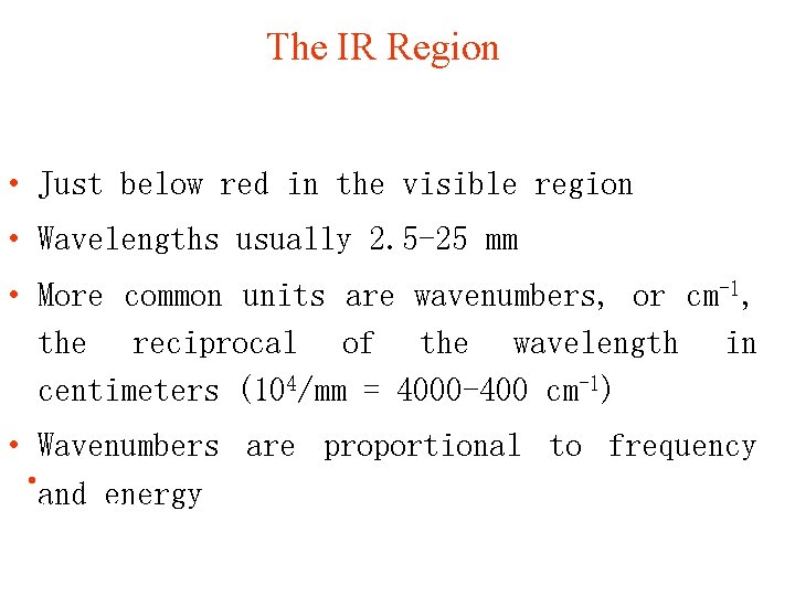 The IR Region • Just below red in the visible region • Wavelengths usually