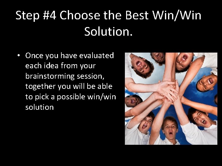 Step #4 Choose the Best Win/Win Solution. • Once you have evaluated each idea