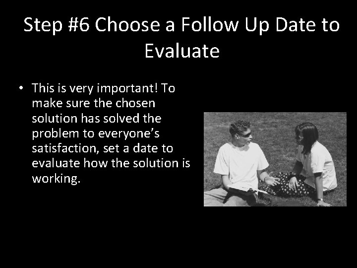 Step #6 Choose a Follow Up Date to Evaluate • This is very important!