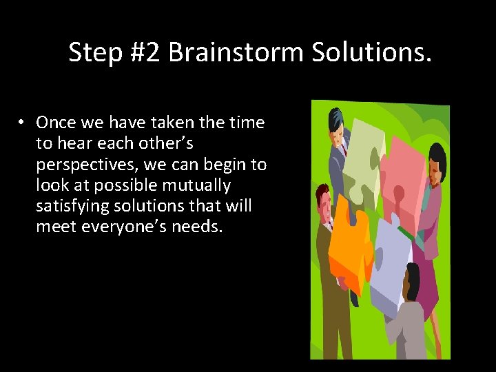 Step #2 Brainstorm Solutions. • Once we have taken the time to hear each