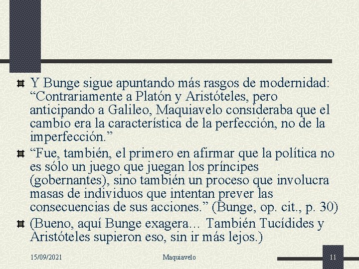 Y Bunge sigue apuntando más rasgos de modernidad: “Contrariamente a Platón y Aristóteles, pero