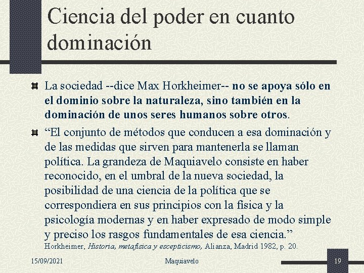 Ciencia del poder en cuanto dominación La sociedad --dice Max Horkheimer-- no se apoya