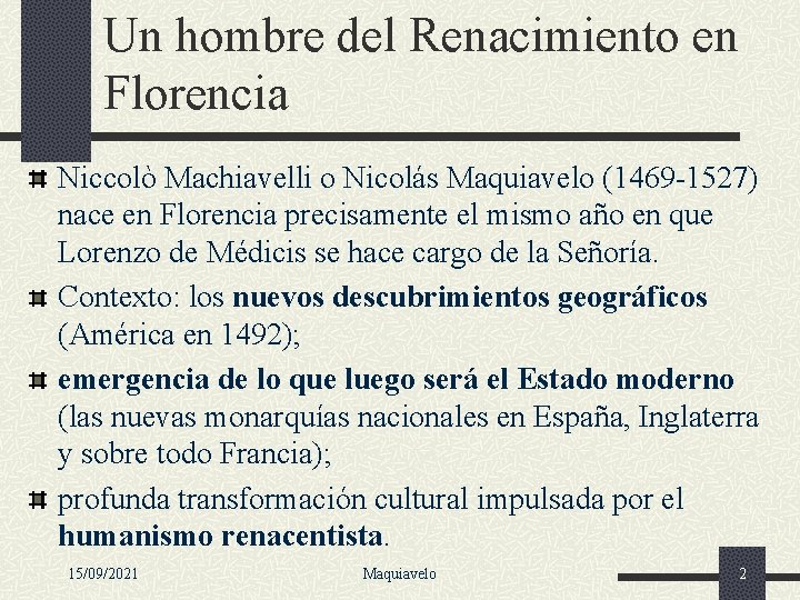 Un hombre del Renacimiento en Florencia Niccolò Machiavelli o Nicolás Maquiavelo (1469 -1527) nace