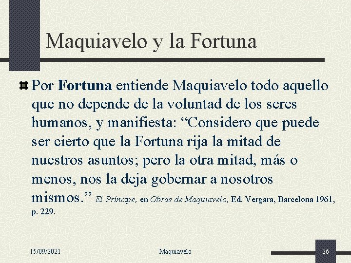 Maquiavelo y la Fortuna Por Fortuna entiende Maquiavelo todo aquello que no depende de