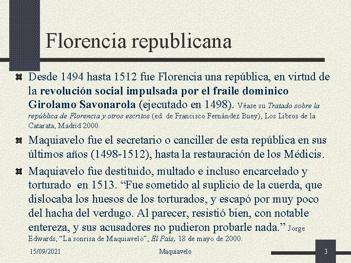 Florencia republicana Desde 1494 hasta 1512 fue Florencia una república, en virtud de la